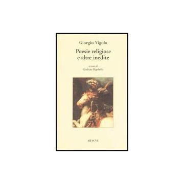 Giorgio Vigolo. Poesie Religiose E Altre Inedite - Vigolo Giorgio; Rigobello G.  - Aracne - 9788879992763