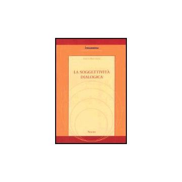 La Soggettivita' Dialogica  - Baccarini Emilio - Aracne - 9788879992886