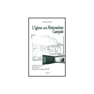 L' Igiene Nella Ristorazione Campale. Guida Pratica Alla Stesura Dei Piani Di  Autocontrollo (decreto Legislativo N. 155 Del 26 Maggio 1997) - Rosso Luciano - Aracne - 9788879993159