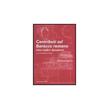 Contributi Sul Barocco Romano. Rilievi, Studi E Documenti - Strollo R. M.  - Aracne - 9788879993166