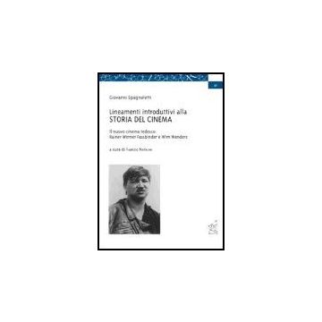 Lineamenti Introduttivi Alla Storia Del Cinema­il Nuovo Cinema Tedesco: Rainer  Werner Fassbinder E Wim Wenders - Spagnoletti Giovanni; Natalini F.  - Aracne - 9788879993517