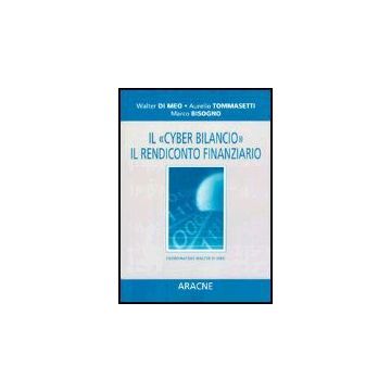 Il Cyber Bilancio. Il Rendiconto Finanziario  - Di Meo Walter; Tommasetti Aurelio - Aracne - 9788879993609