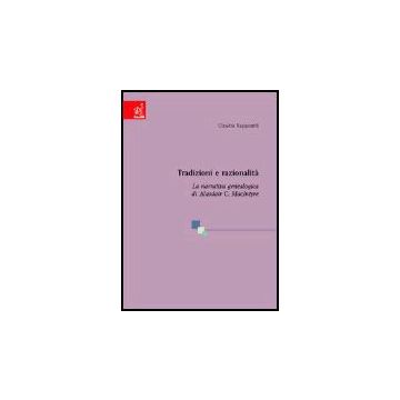 Tradizioni E Razionalita'. La Narrativa Genealogica Di Alasdair C. Macintyre - Rapposelli Claudia - Aracne - 9788879993951
