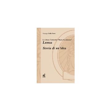 La Libera Universita' «maria Ss. Assunta» (lumsa). Storia Di Un'idea (la) - Dalla Torre Giuseppe - Aracne - 9788879994590
