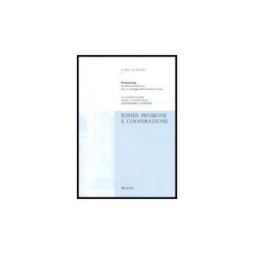 Fondi Pensione E Cooperazione. Ricerca Realizzata Con Il Ceisco (centro Italiano Per Lo Sviluppo Della Cooperazione) - D'ulizia Luciano; Piscitelli Gianluca; Tatafiore Alessandro - Aracne - 9788879994651