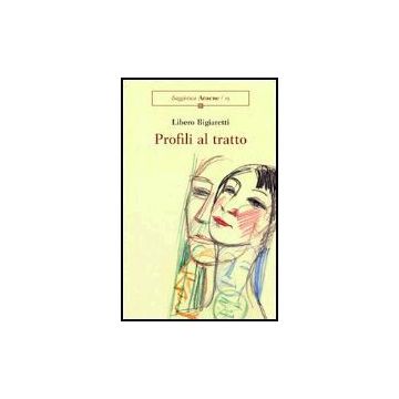 Profili Al Tratto - Bigiaretti Libero; Ragni E.  - Aracne - 9788879994958
