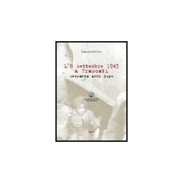 L' 8 Settembre 1943 A Frascati. Sessanta Anni Dopo  - Del Nero Raimondo - Aracne - 9788879995177