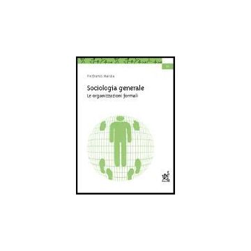 Sociologia Generale. Le Organizzazioni Formali - Malizia Pierfranco - Aracne - 9788879995276