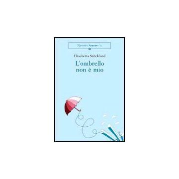 L' Ombrello Non E' Mio  - Strickland Elisabetta - Aracne - 9788879995351
