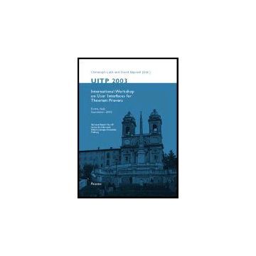 Uitp 2003. User Interfaces For Theorem Provers, International Workshop (rome,  September 2003) - Luth Cristoph; Aspinall David - Aracne - 9788879995474