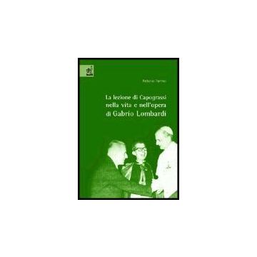 La Lezione Di Capograssi Nella Vita E Nell'opera Di Gabrio Lombardi  - Parrino Antonio - Aracne - 9788879995665