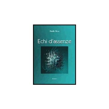 Echi D'assenze. Poesie - Vicca Danilo - Aracne - 9788879995726