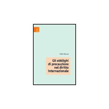 Gli Obblighi Di Precauzione Nel Diritto Internazionale  - Bassan Fabio - Aracne - 9788879995788
