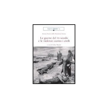 Le Guerre Del Xx Secolo E Le Violenze Contro I Civili  - Masotti Fabio - Aracne - 9788879995887