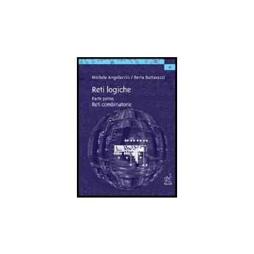 Reti Logiche Reti Combinatorie - Angelaccio Michele; Buttarazzi Berta - Aracne - 9788879996105