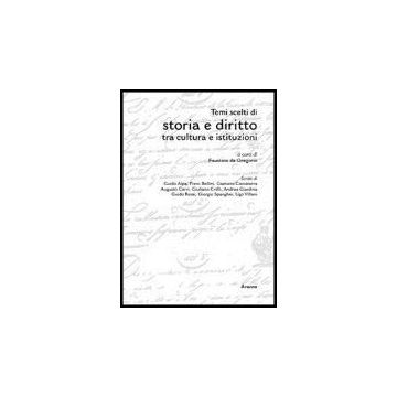Temi Scelti Di Storia E Diritto Tra Cultura E Istituzioni - De Gregorio Faustino - Aracne - 9788879996181