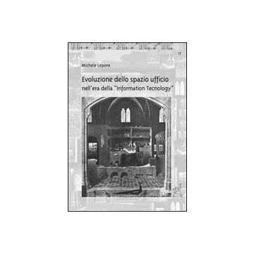Evoluzione Dello Spazio Ufficio Nell'era Della «information Tecnology» - Lepore Michele - Aracne - 9788879996457