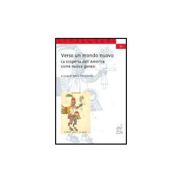 Verso Un Mondo Nuovo. La Scoperta Dell'america Come Nuova Genesi - Troncarelli Fabio - Aracne - 9788879996495