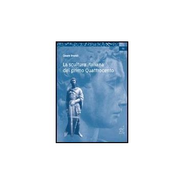 La Scultura Del Primo Quattrocento. Corso Monografico Dell'anno Accademico 1975-76   - Brandi Cesare - Aracne - 9788879996518