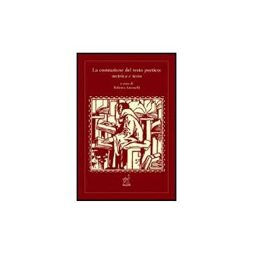 La Costruzione Del Testo Poetico: Metrica E Testo  - Antonelli Roberto - Aracne - 9788879996839