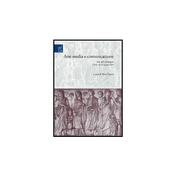Arte, Media E Comunicazione. Atti Del Convegno (gaeta, 20-21 Giugno 2003) - Pagani Ilaria - Aracne - 9788879996952