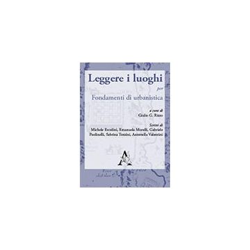 Leggere I Luoghi Per Fondamenti Di Urbanistica - Rizzo G. G.  - Aracne - 9788879997027