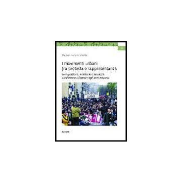 I Movimenti Urbani Fra Protesta E Rappresentanza. Immigrazione, Ambiente E  Sicurezza A Palermo E A Firenze Negli Anni Novanta - Andretta Massimiliano - Aracne - 9788879997034