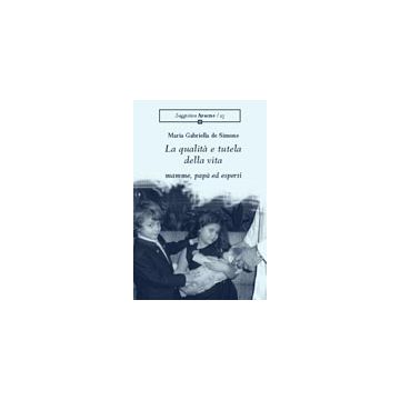 La Qualita' E Tutela Della Vita: Mamme, Papa' Ed Esperti  - De Simone M. Gabriella - Aracne - 9788879997225