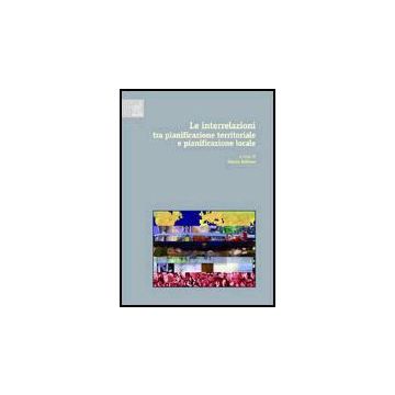 Le Interrelazioni Tra Pianificazione Territoriale E Pianificazione Locale  Provinciale E Comunale  - Bellone Cinzia - Aracne - 9788879997614