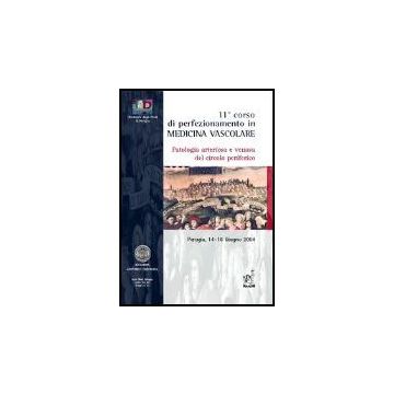 Undicesimo Corso Di Perfezionamento In Medicina Vascolare. Patologia Arteriosa E Venosa Del Circolo Periferico (perugia, 14-18 Giugno 2004) - Nenci G. G. ; Costantini V.  - Aracne - 9788879997713