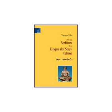 Per Una Scrittura Della Lingua Dei Segni Italiana - Valeri Vincenzo - Aracne - 9788879997799