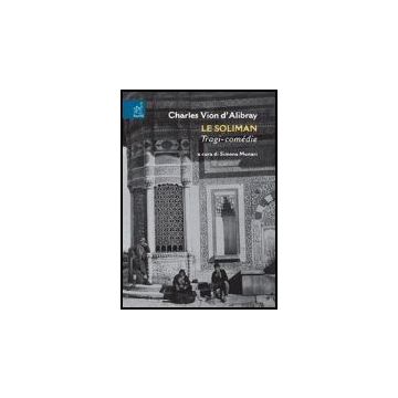 Le Soliman. Tragi-come'die. Ediz. Critica  - Vion Charles; Munari S.  - Aracne - 9788879997829