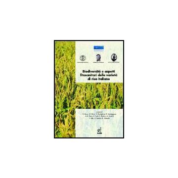 Biodiversita' E Aspetti Fitosanitari Delle Varieta' Di Riso Italiane - Rodolfi Marinella; Basso B. ; Biloni M. ; Castiglione S.  - Aracne - 9788879998017