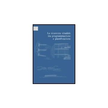 La Sicurezza Stradale Fra Programmazione E Pianificazione  - Bellone Cinzia - Aracne - 9788879998109