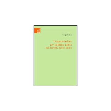 L' Espropriazione Per Pubblica Utilita' Nel Recente Testo Unico  - Bobbio Giorgio - Aracne - 9788879998666