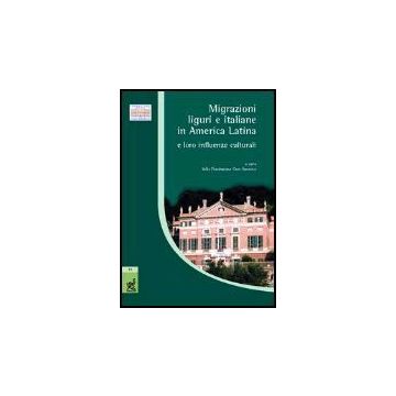 Migrazioni Liguri E Italiane In America Latina E Loro Influenze Culturali. Atti  Del Convegno (genova, 26 Febbraio 2004) -  - Aracne - 9788879999427