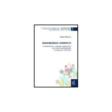 Organizzazione Cosmopolita. Comunicazione E Relazioni Organizzative Nei Contesti Multiculturali: Un Approccio Sociologico - Maimone Fabrizio - Aracne - 9788879999496