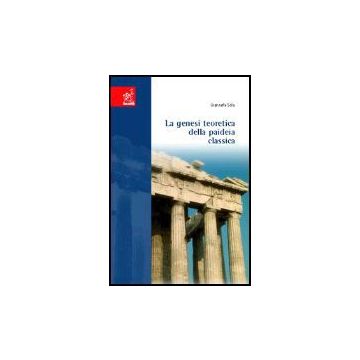 La Genesi Teoretica Della Paideia Classica  - Sola Giancarla - Aracne - 9788879999533