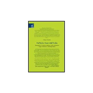 Un' Italia Fuori Dall'italia. Immagini Di Cultura Italiana Nella Letteratura  Anglo-irlandese Contemporanea  - Sciarrino Chiara - Aracne - 9788879999618