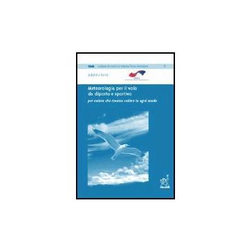 Meteorologia Per Il Volo Da Diporto E Sportivo. Per Coloro Che Amano Volare In  Ogni Modo - Ferri Adelmo - Aracne - 9788879999687