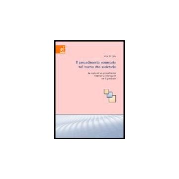 Il Procedimento Sommario Nel Nuovo Rito Societario. La Logica Di Un Procedimento  Inidoneo A Concludersi Con Il Giudicato  - Di Cola Livia - Aracne - 9788879999724