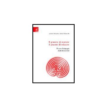 Il Piacere Di Narrare, Il Piacere Di Educare. Per Una Pedagogia Della Narrativita'   - Bellatalla Luciana; Marescotti Elena - Aracne - 9788879999809