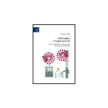 Informatica E Lingue Naturali. Teorie E Applicazioni Computazionali Per La  Ricerca Sulle Lingue - Chiari Isabella - Aracne - 9788879999854