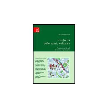 Geografia Dello Spazio Culturale. Proiezioni Territoriali E Dinamiche  Organizzative - La Foresta Daniele - Aracne - 9788879999984