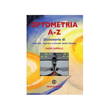 Optometria A-Z  -  Dizionario di Scienza, Tecnica e Clinica della Visione Lupelli Luigi Medical Books 9788880340027