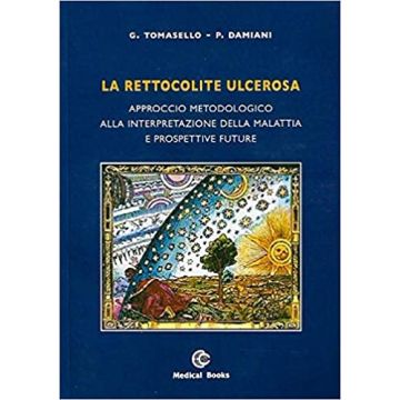 La rettocolite ulcerosa. Approccio metodologico alla interpretazione della malattia e prospettive future (Tomasello Giovanni; Damiani Provvidenza - Medical Books)