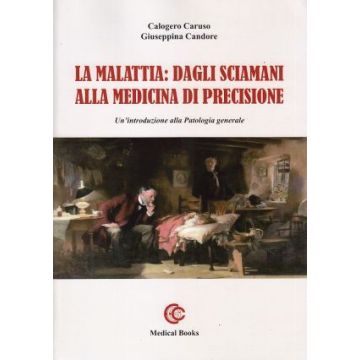 La malattia: dagli sciamani alla medicina di precisione. Un'introduzione alla patologia generale (Caruso, Candore - Medical Books)