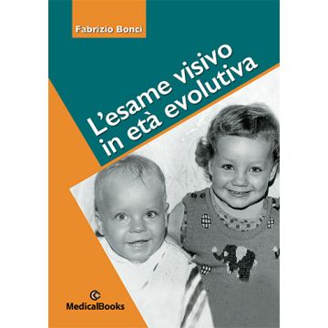 L'esame visivo in età evolutiva. Storie di uomini, idee, libri e organizzazioni. Ediz. illustrata (Fabrizio Bonci - Medical Books)