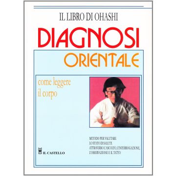 Diagnosi orientale. Come leggere il corpo  Ohashi Wataru; Monte Tom  Il Castello  9788880390008
