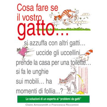 Cosa fare se il vostro gatto...  Arrowsmith Claire; Riccomini Francesca  Il Castello  9788880398622